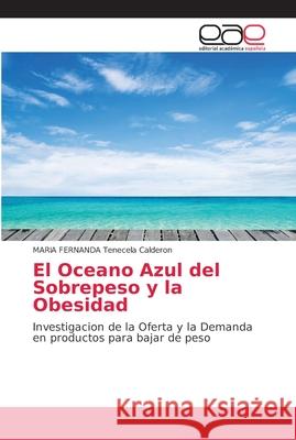 El Oceano Azul del Sobrepeso y la Obesidad Tenecela Calderon, Maria Fernanda 9786202144681