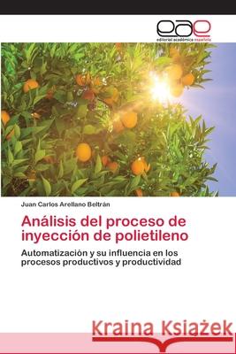 Análisis del proceso de inyección de polietileno Arellano Beltrán, Juan Carlos 9786202144711