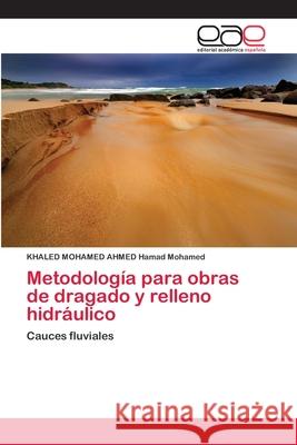 Metodología para obras de dragado y relleno hidráulico Hamad Mohamed, Khaled Mohamed Ahmed 9786202145107 Editorial Académica Española