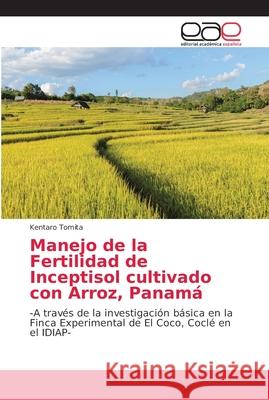 Manejo de la Fertilidad de Inceptisol cultivado con Arroz, Panamá Tomita, Kentaro 9786202145350