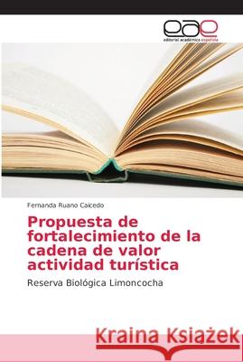 Propuesta de fortalecimiento de la cadena de valor actividad turística Ruano Caicedo, Fernanda 9786202145367 Editorial Académica Española