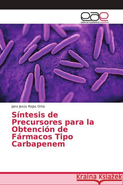 Síntesis de Precursores para la Obtención de Fármacos Tipo Carbapenem Rojas Ortiz, Jairo Jesús 9786202145749