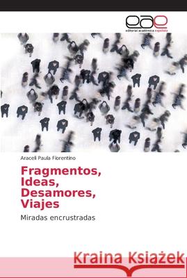 Fragmentos, Ideas, Desamores, Viajes Fiorentino, Araceli Paula 9786202145763