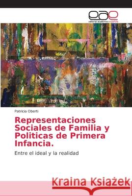 Representaciones Sociales de Familia y Politicas de Primera Infancia Oberti, Patricia 9786202145879