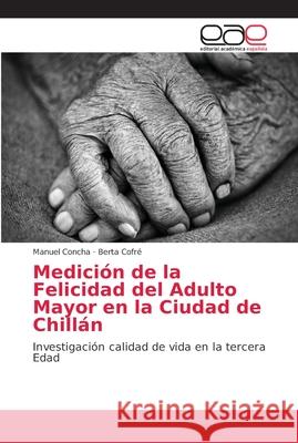 Medición de la Felicidad del Adulto Mayor en la Ciudad de Chillán Concha, Manuel 9786202145992 Editorial Academica Espanola