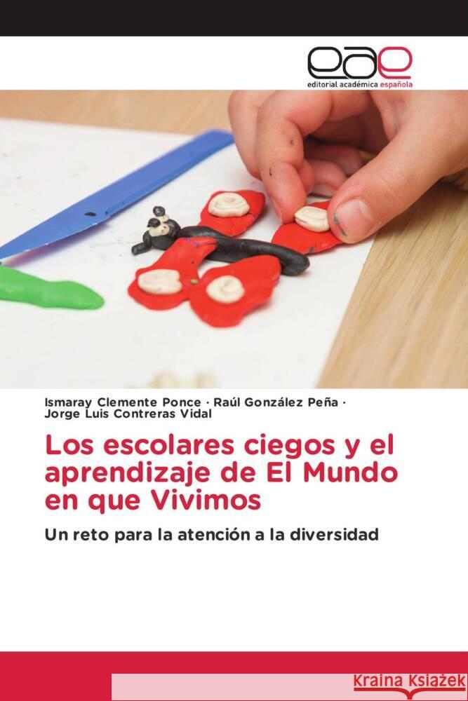 Los escolares ciegos y el aprendizaje de El Mundo en que Vivimos Clemente Ponce, Ismaray, González Peña, Raúl, Contreras Vidal, Jorge Luis 9786202146401