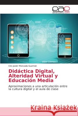 Didáctica Digital, Alteridad Virtual y Educación Media Moncada Guzmán, Ciro Javier 9786202146463 Editorial Académica Española