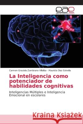 La Inteligencia como potenciador de habilidades cognitivas Zambrano Villalba, Carmen Graciela 9786202146579