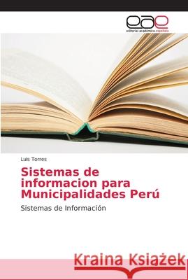 Sistemas de informacion para Municipalidades Perú Torres, Luis 9786202146760