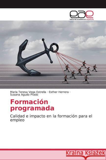 Formación programada : Calidad e impacto en la formación para el empleo Vega Estrella, Maria Teresa; Herrera, Esther; Agudo Prado, Susana 9786202146807