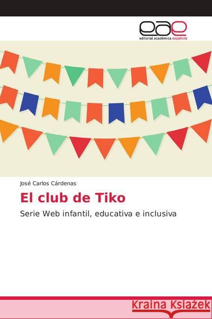 El club de Tiko : Serie Web infantil, educativa e inclusiva Cárdenas, José Carlos 9786202146906