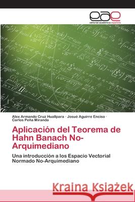 Aplicación del Teorema de Hahn Banach No-Arquimediano Cruz Huallpara, Alex Armando 9786202146937 Editorial Académica Española