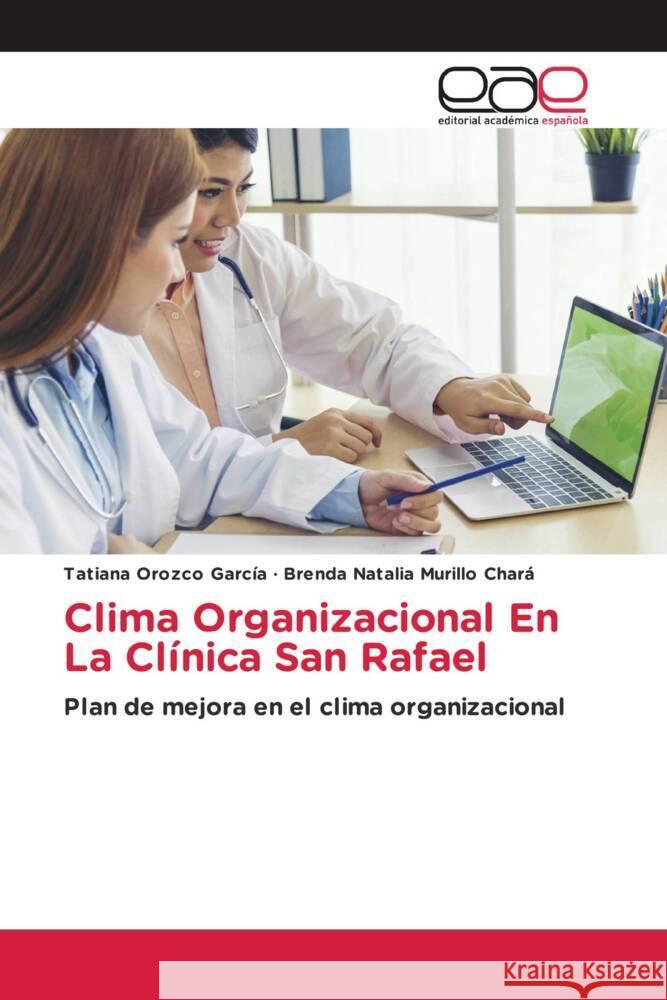 Clima Organizacional En La Clínica San Rafael Orozco García, Tatiana, Murillo Chará, Brenda Natalia 9786202146951