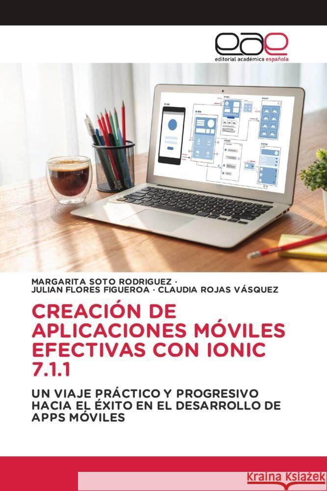 CREACIÓN DE APLICACIONES MÓVILES EFECTIVAS CON IONIC 7.1.1 Soto Rodríguez, Margarita, Flores Figueroa, Julian, ROJAS VÁSQUEZ, CLAUDIA 9786202147248