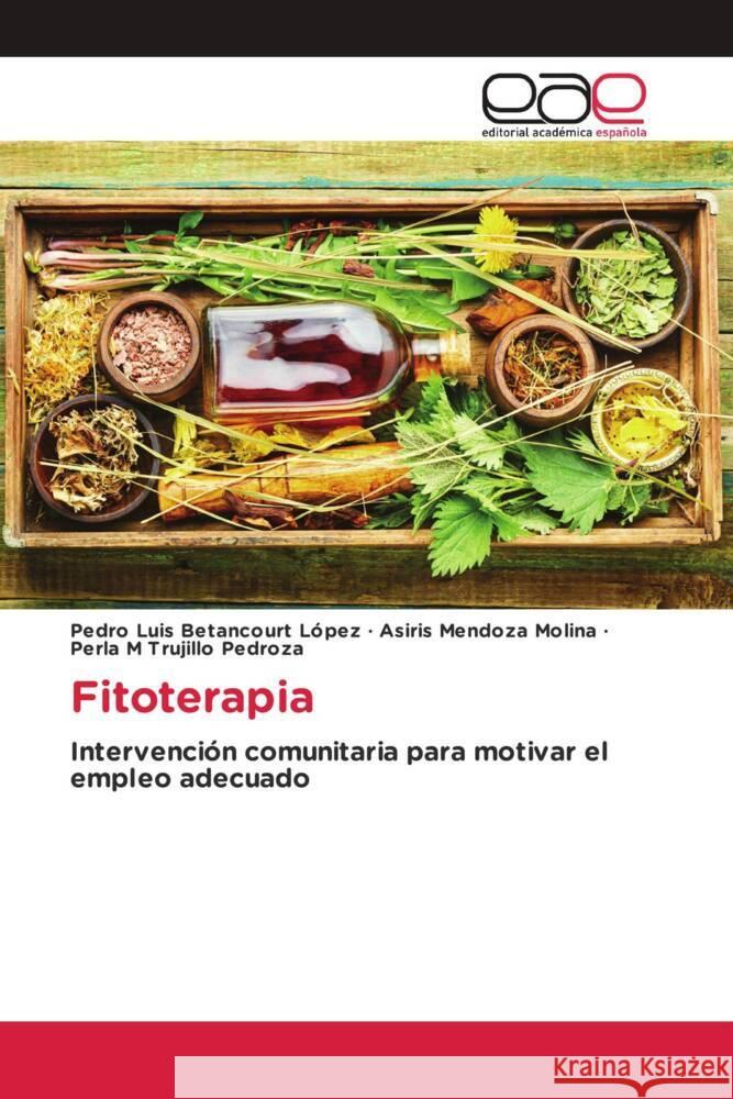 Fitoterapia Betancourt  López, Pedro Luis, Mendoza Molina, Asiris, Trujillo Pedroza, Perla M 9786202147255