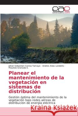 Planear el mantenimiento de la vegetación en sistemas de distribución Correa Tamayo, Johan Sebastian 9786202147323