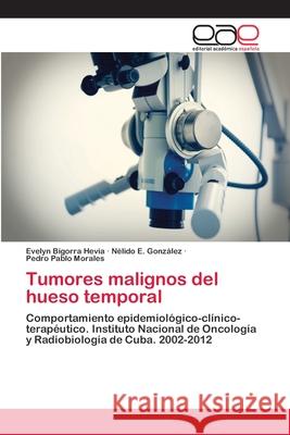 Tumores malignos del hueso temporal Bigorra Hevia, Evelyn 9786202147392 Editorial Académica Española