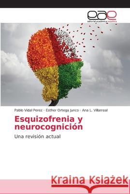 Esquizofrenia y neurocognición Vidal Perez, Pablo 9786202147552 Editorial Académica Española