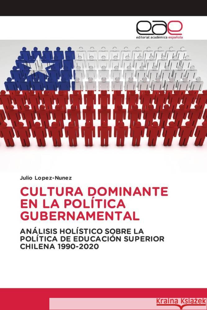 CULTURA DOMINANTE EN LA POLÍTICA GUBERNAMENTAL Lopez-Nunez, Julio 9786202147637