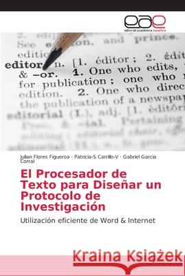 El Procesador de Texto para Diseñar un Protocolo de Investigación Flores Figueroa, Julian 9786202147699 Editorial Académica Española