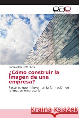 ¿Cómo construir la imagen de una empresa? Benavente Flores, Mariana 9786202147743