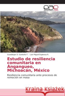 Estudio de resiliencia comunitaria en Angangueo, Michoacán, México Garduño F., Guadalupe D. 9786202147804 Editorial Académica Española