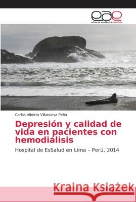 Depresión y calidad de vida en pacientes con hemodiálisis Villanueva Peña, Carlos Alberto 9786202147828