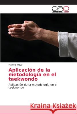 Aplicación de la metodología en el taekwondo Troya, Marcelo 9786202148085