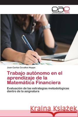 Trabajo autónomo en el aprendizaje de la Matemática Financiera Cevallos Hoppe, Juan Carlos 9786202148146