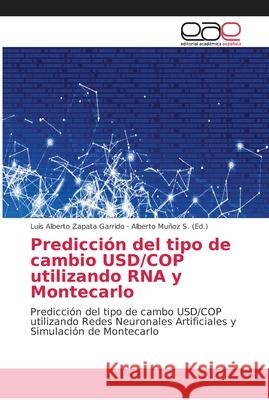 Predicción del tipo de cambio USD/COP utilizando RNA y Montecarlo Zapata Garrido, Luis Alberto 9786202148252 Editorial Academica Espanola