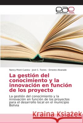 La gestión del conocimiento y la innovación en función de los proyecto Moré Cuesta, Nancy 9786202148450 Editorial Académica Española