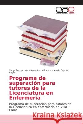 Programa de superación para tutores de la Licenciatura en Enfermería Díaz Acosta, Yarlys 9786202148528 Editorial Académica Española