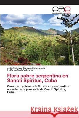 Flora sobre serpentina en Sancti Spíritus, Cuba Ramírez Echemendía, Julio Alejandro 9786202148801