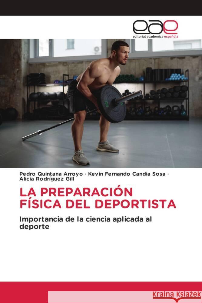 LA PREPARACIÓN FÍSICA DEL DEPORTISTA Quintana Arroyo, Pedro, Candia Sosa, Kevin Fernando, Rodríguez Gill, Alicia 9786202148849