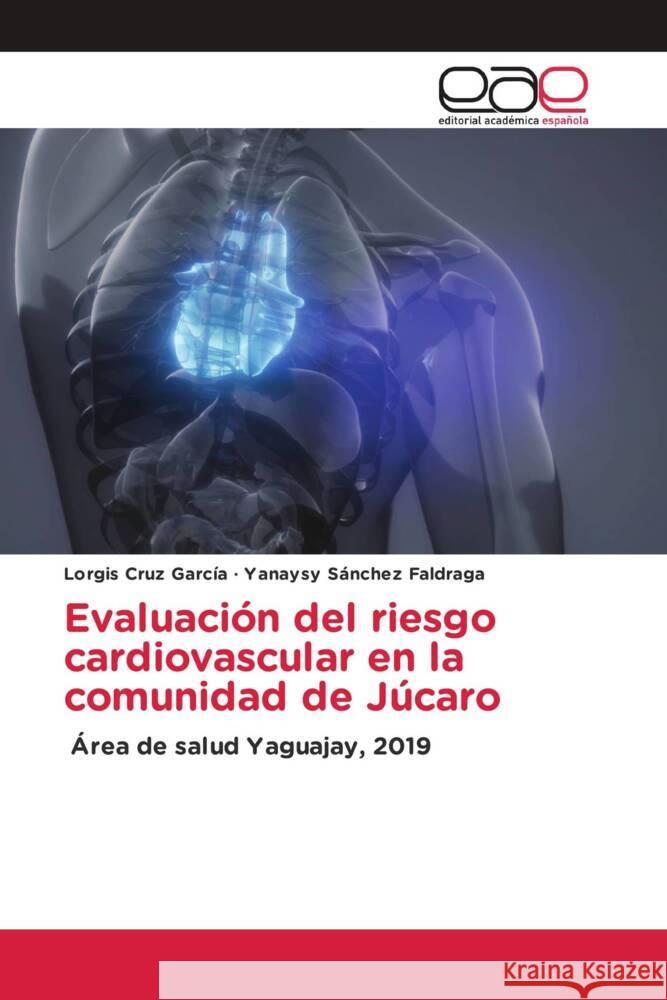 Evaluación del riesgo cardiovascular en la comunidad de Júcaro Cruz Garcia, Lorgis, Sanchez Faldraga, Yanaysy 9786202148948