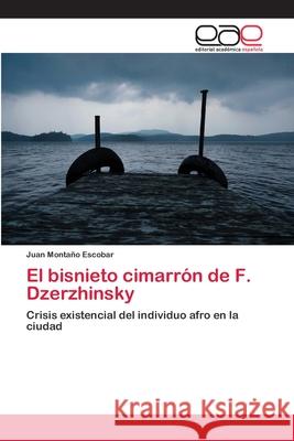 El bisnieto cimarrón de F. Dzerzhinsky Montaño Escobar, Juan 9786202149051