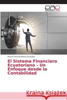 El Sistema Financiero Ecuatoriano - Un Enfoque desde la Contabilidad Quinteros González, Marcos Raul 9786202149570 Editorial Académica Española