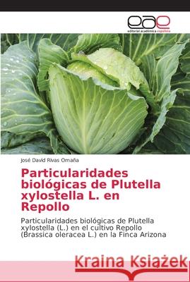 Particularidades biológicas de Plutella xylostella L. en Repollo Rivas Omaña, José David 9786202149693