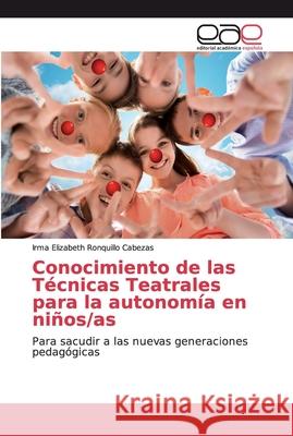 Conocimiento de las Técnicas Teatrales para la autonomía en niños/as Ronquillo Cabezas, Irma Elizabeth 9786202149716 Editorial Académica Española