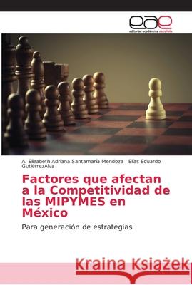 Factores que afectan a la Competitividad de las MIPYMES en México Santamaría Mendoza, A. Elizabeth Adrian 9786202149785 Editorial Académica Española