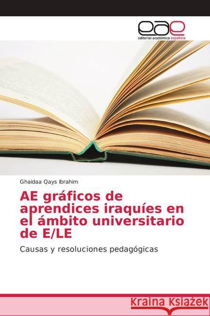 AE gráficos de aprendices iraquíes en el ámbito universitario de E/LE : Causas y resoluciones pedagógicas Ibrahim, Ghaidaa Qays 9786202149792 Editorial Académica Española