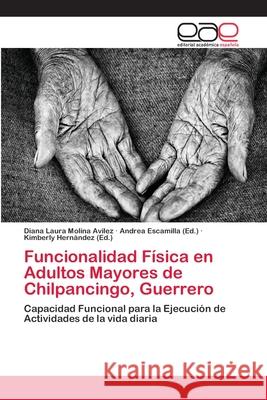 Funcionalidad Física en Adultos Mayores de Chilpancingo, Guerrero Molina Avilez, Diana Laura 9786202149914