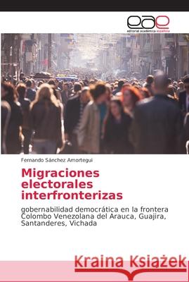 Migraciones electorales interfronterizas Sánchez Amortegui, Fernando 9786202150095