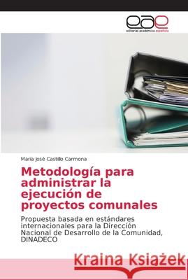 Metodología para administrar la ejecución de proyectos comunales Castillo Carmona, María José 9786202150224