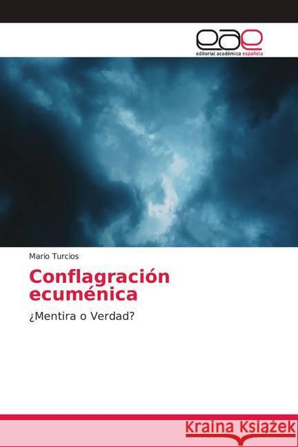 Conflagración ecuménica : ¿Mentira o Verdad? Turcios, Mario 9786202150231 Editorial Académica Española