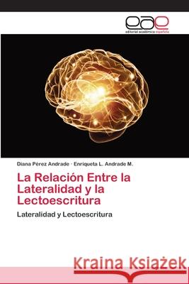 La Relación Entre la Lateralidad y la Lectoescritura Pérez Andrade, Diana 9786202150286