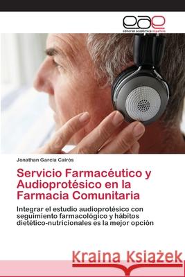 Servicio Farmacéutico y Audioprotésico en la Farmacia Comunitaria García Cairós, Jonathan 9786202150859 Editorial Académica Española