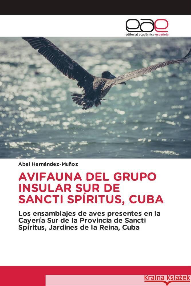 AVIFAUNA DEL GRUPO INSULAR SUR DE SANCTI SPÍRITUS, CUBA Hernández-Muñoz, Abel 9786202150873