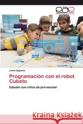 Programación con el robot Cubeto Caguana, Lucía 9786202150958 Editorial Académica Española