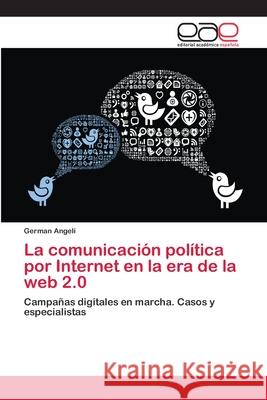 La comunicación política por Internet en la era de la web 2.0 Angeli, German 9786202151139